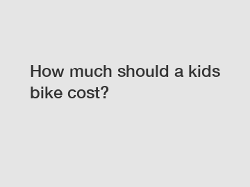 How much should a kids bike cost?