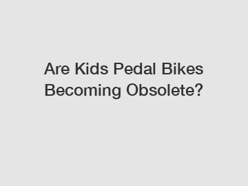 Are Kids Pedal Bikes Becoming Obsolete?