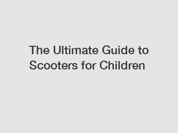 The Ultimate Guide to Scooters for Children