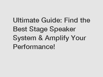 Ultimate Guide: Find the Best Stage Speaker System & Amplify Your Performance!