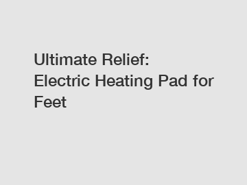 Ultimate Relief: Electric Heating Pad for Feet