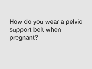 How do you wear a pelvic support belt when pregnant?