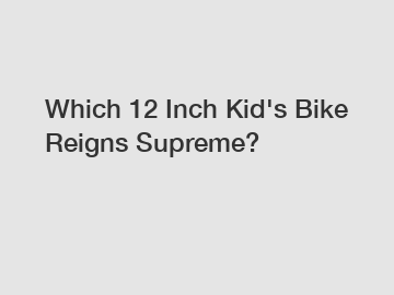 Which 12 Inch Kid's Bike Reigns Supreme?
