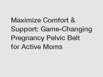 Maximize Comfort & Support: Game-Changing Pregnancy Pelvic Belt for Active Moms