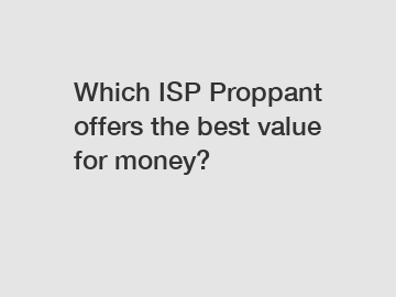 Which ISP Proppant offers the best value for money?