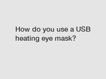 How do you use a USB heating eye mask?